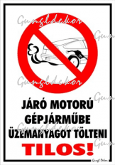 Járó motorú gépjárműbe üzemanyagot tölteni tilos! piktogrammal tábla matrica