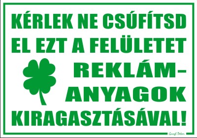 Kérlek ne csúfítsd el ezt a felületet reklámanyagok kiragasztásával matrica tábla, fehér alapon zöld felirat
