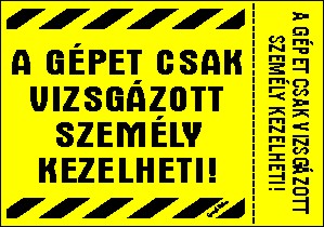 A gépet csak vizsgázott személy kezelheti tábla matrica, sárga alapon fekete