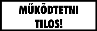 Működtetni tilos! fehér alapon fekete felirat tábla matrica
