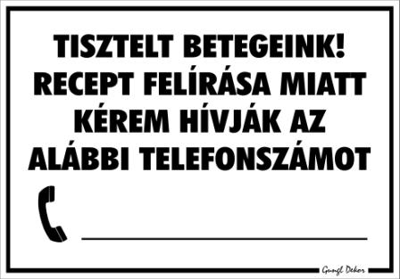 Tisztelt betegeink! Recept felírása miatt hívják az alábbi telefonszámot beírható számos Tábla matrica