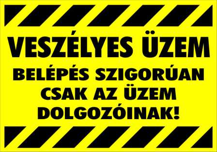 Veszélyes üzem Belépés szigorúan csak az üzem dolgozóinak! figyelmeztető tábla matrica