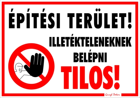 Építési terület! Illetékteleneknek belépni tilos! piktogram Tábla matrica