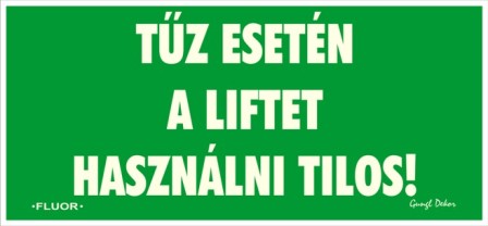 Utánvilágítós tábla, zöld háttér, tűz esetén a liftet használni tilos felirattal