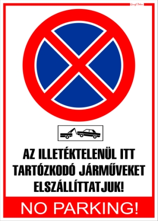 Az illetéktelenül itt tartózkodó járműveket elszállíttatjuk! No parking! Tábla matrica