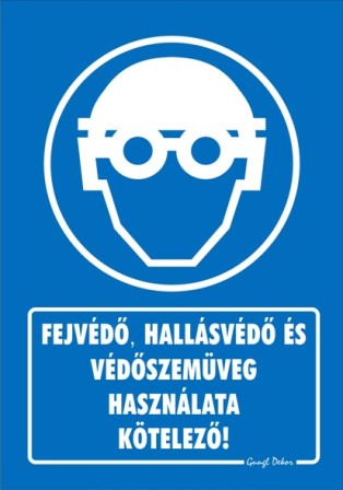 Fejvédő, hallásvédő és védőszemüveg használata kötelező tábla matrica, kék alapon fehér szöveg, fejvédő, hallásvédő és védőszemüveges ember