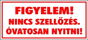 Figyelem! Nincs szellőzés. Óvatosan nyitni! tábla matrica, fehér alapon piros felirat