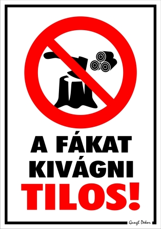 A fákat kivágni tilos! Piktogrammal tábla matrica