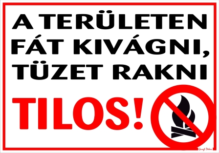 A területen fát kivágni tüzet rakni tilos! Tábla matrica