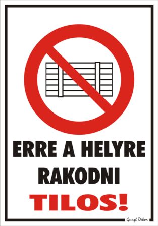 Erre a helyre rakodni tilos! piktogrammal tábla matrica