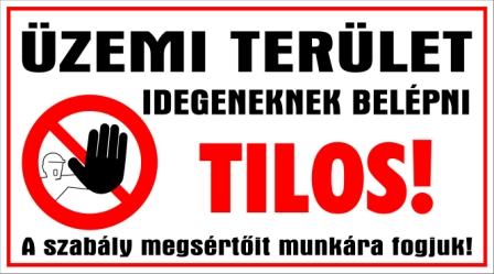 Üzemi terület Belépni tilos A szabály megsértőit munkára fogjuk! tábla matrica