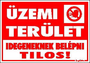Üzemi terület. Idegeneknek belépni tilos! matrica tábla
