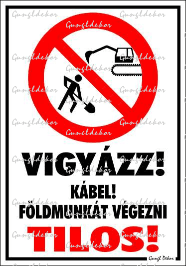 Vigyázz! Kábel! Földmunkát végezni tilos! piktogrammal tábla matrica