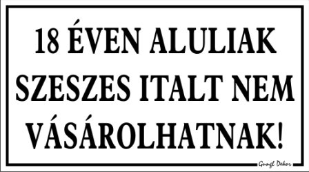 18 éven aluliak szeszes italt nem vásárolhatnak! tábla matrica