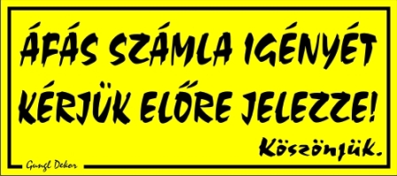 ÁFÁS számla igényét kérjük előre jelezze! tábla matrica