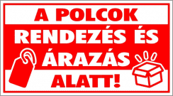 A polcok rendezés és árazás alatt! tábla matrica