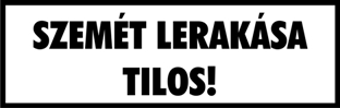 Szemét lerakása tilos! Felirat tábla matrica