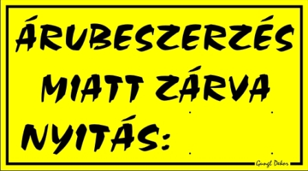 Árubeszerzés miatt zárva tábla matrica, sárga színben