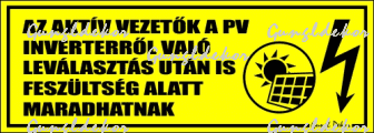 Az aktív vezetők a pv inverterről való leválasztás után is feszültség alatt maradhatnak! matrica tábla