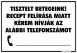 Tisztelt betegeink! Recept felírása miatt hívják az alábbi telefonszámot beírható számos Tábla matrica