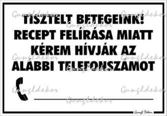 Tisztelt betegeink! Recept felírása miatt hívják az alábbi telefonszámot beírható számos Tábla matrica