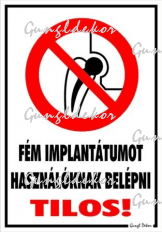 Fém implantátumot használóknak belépni tilos! piktogrammal tábla matrica