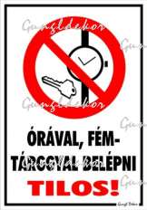 Órával fémtárggyal belépni tilos! piktogrammal tábla matrica