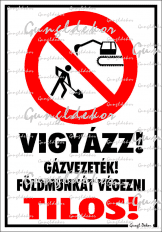 Vigyázz! Gázvezeték! Földmunkát végezni tilos! piktogrammal tábla matrica