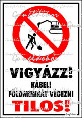 Vigyázz! Kábel! Földmunkát végezni tilos! piktogrammal tábla matrica